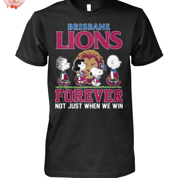Brisbane Lions Forever Not Just When We Win T-Shirt