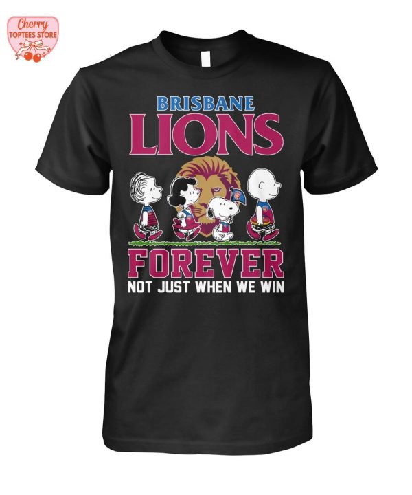 Brisbane Lions Forever Not Just When We Win T-Shirt