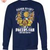 Damn Right I Am A Indiana Pacers Fan Now And Forever T Shirt