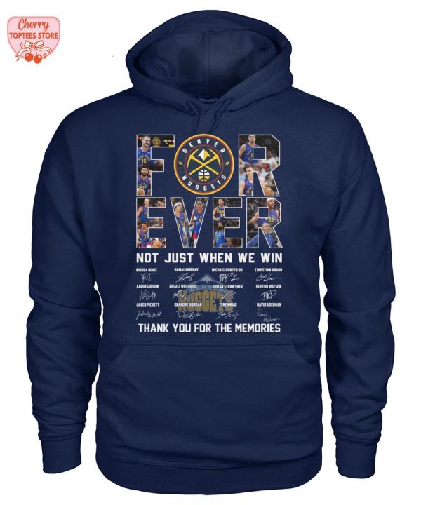 Denver Nuggets Forever Not Just When We Win Thank You For The Memories T-Shirt