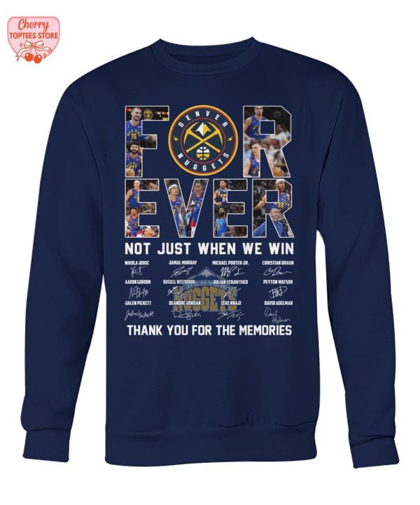 Denver Nuggets Forever Not Just When We Win Thank You For The Memories T-Shirt