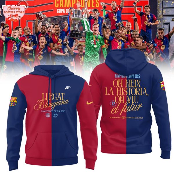 F.C Barcelona Campions de Copa On Neix La Historia On Viu El Futur 2024-2025 Hoodie