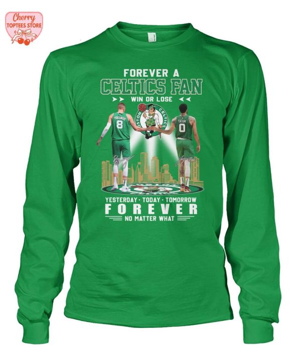 Forever A Boston Celtics Fan Win Or Lose Yesterday Today Tomorrow Forever No Matter What T-Shirt