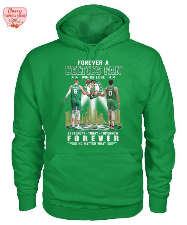 Forever A Boston Celtics Fan Win Or Lose Yesterday Today Tomorrow Forever No Matter What T-Shirt