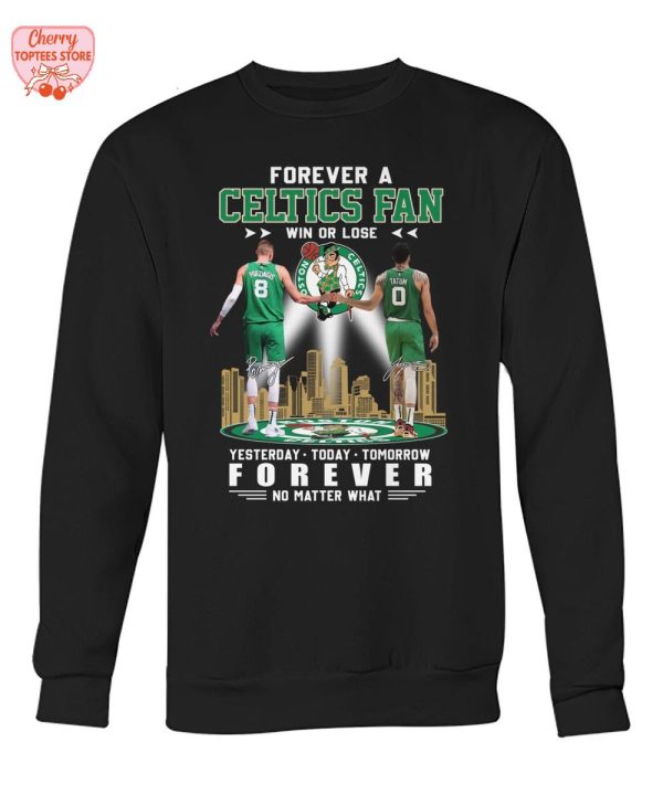 Forever A Boston Celtics Fan Win Or Lose Yesterday Today Tomorrow Forever No Matter What T-Shirt