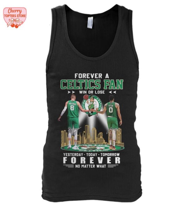 Forever A Boston Celtics Fan Win Or Lose Yesterday Today Tomorrow Forever No Matter What T-Shirt