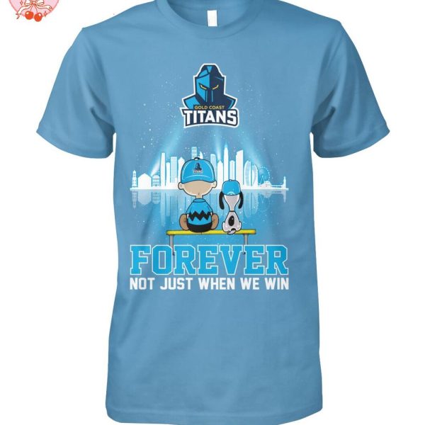 Gold Coast Titans Snoopy Peanuts Forever Not Just When We Win T-Shirt