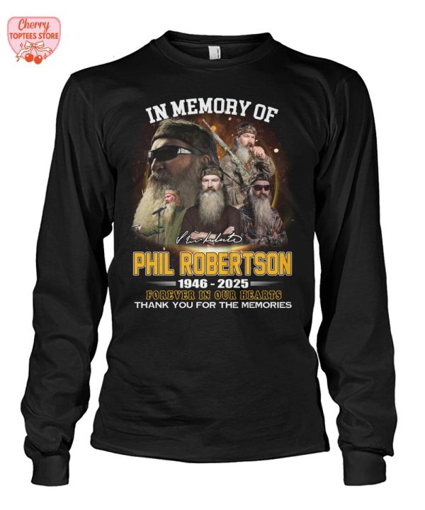 In Memory Of Phil Robertson 1946-2025 Forever In Our Hearts Thank You For The Memories T-Shirt