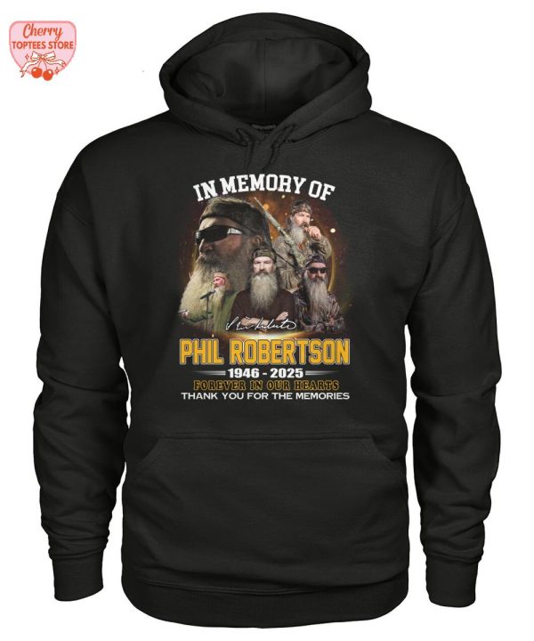 In Memory Of Phil Robertson 1946-2025 Forever In Our Hearts Thank You For The Memories T-Shirt