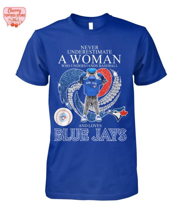 Never Underestimate A Woman Who Understands Baseball And Toronto Blue Jays T-Shirt