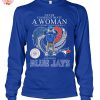 Never Underestimate A Woman Who Understands Baseball And Toronto Blue Jays T Shirt 2 eXQUI.jpg