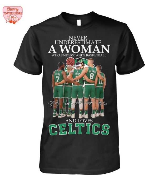 Never Underestimate A Woman Who Understands Basketball And Loves Boston Celtics T-Shirt