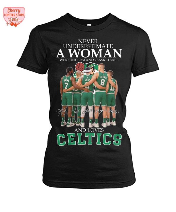 Never Underestimate A Woman Who Understands Basketball And Loves Boston Celtics T-Shirt