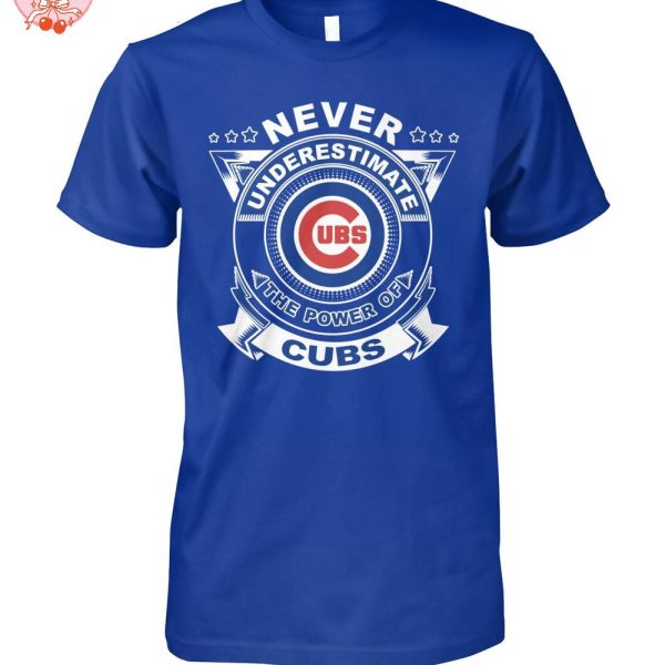 Never Underestimate The Power Of Chicago Cubs 2025 T-Shirt