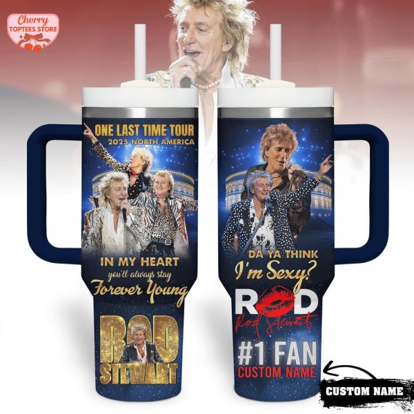 Rod Stewart One Last Time Tour 2025 North America In My Heart Forever Young Stanley Tumbler 40oz